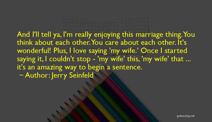 Stop Saying You Care Quotes By Jerry Seinfeld