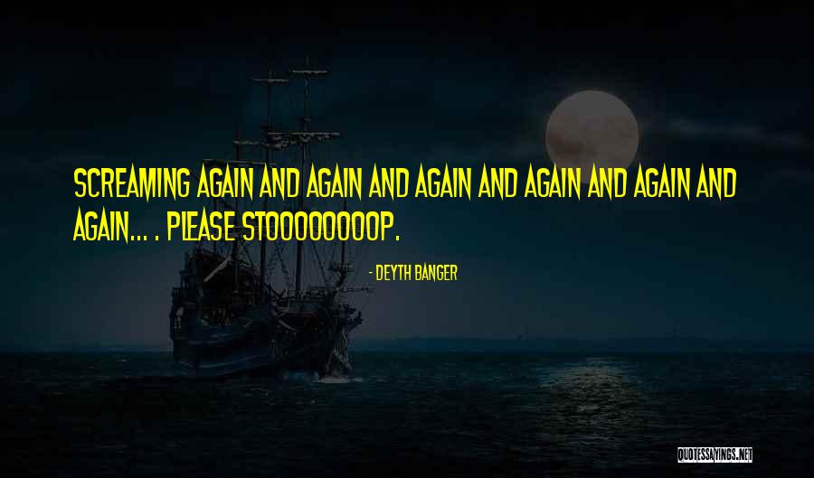 Stop Screaming Quotes By Deyth Banger Stop Screaming Quotes By Deyth Banger