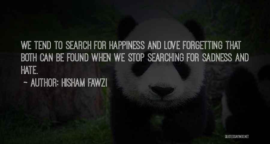 Stop Searching Love Quotes By Hisham Fawzi