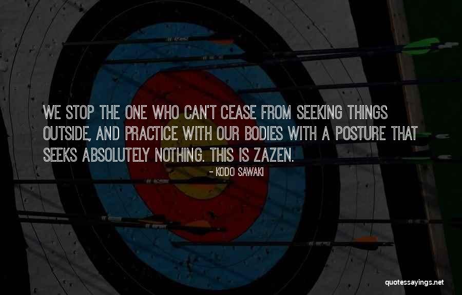 Stop Seeking Quotes By Kodo Sawaki Stop Seeking Quotes By Kodo Sawaki