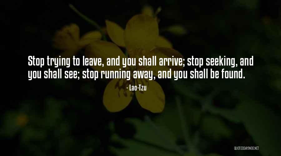 Stop Seeking Quotes By Lao-Tzu Stop Seeking Quotes By Lao-Tzu