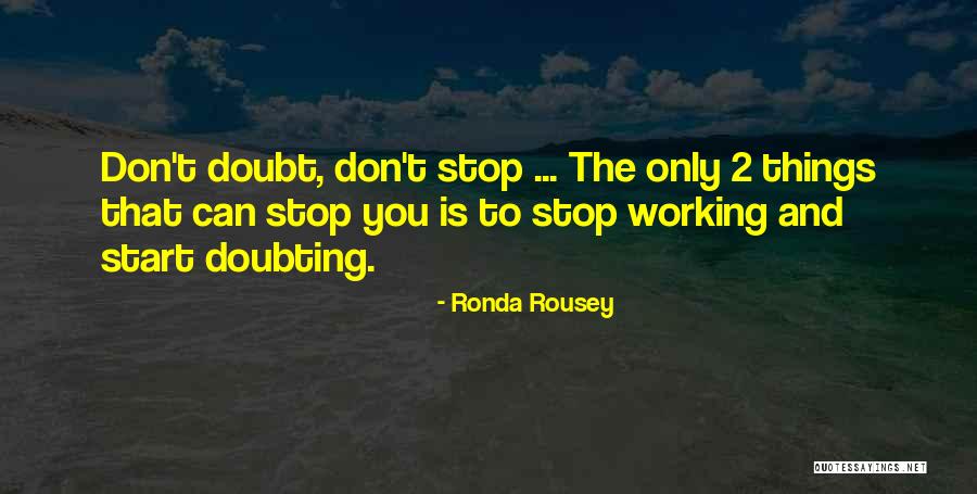 Stop Self Doubt Quotes By Ronda Rousey Stop Self Doubt Quotes By Ronda Rousey