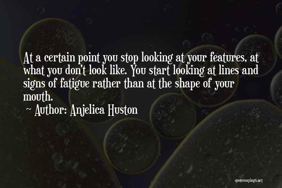 Stop Signs Quotes By Anjelica Huston