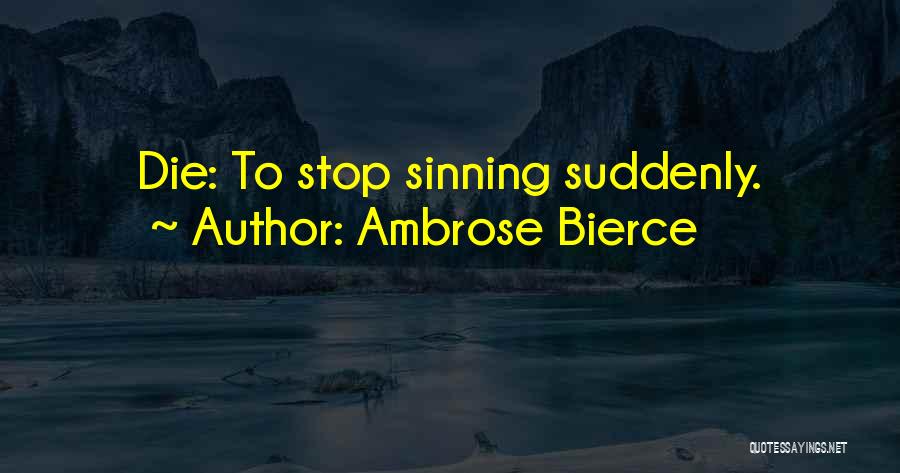 Stop Sinning Quotes By Ambrose Bierce