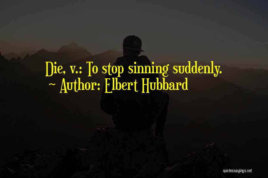 Stop Sinning Quotes By Elbert Hubbard