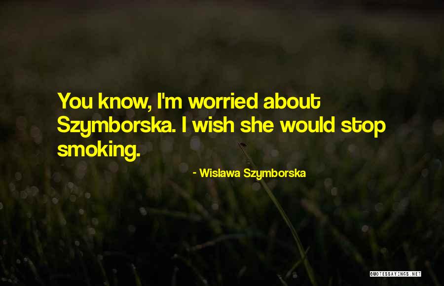 Stop Smoking Quotes By Wislawa Szymborska Stop Smoking Quotes By Wislawa Szymborska