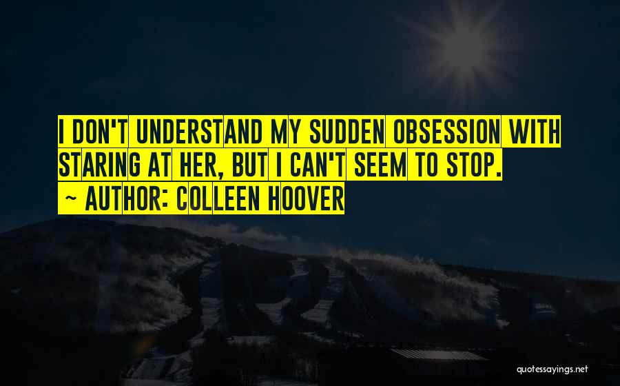 Stop Staring Quotes By Colleen Hoover