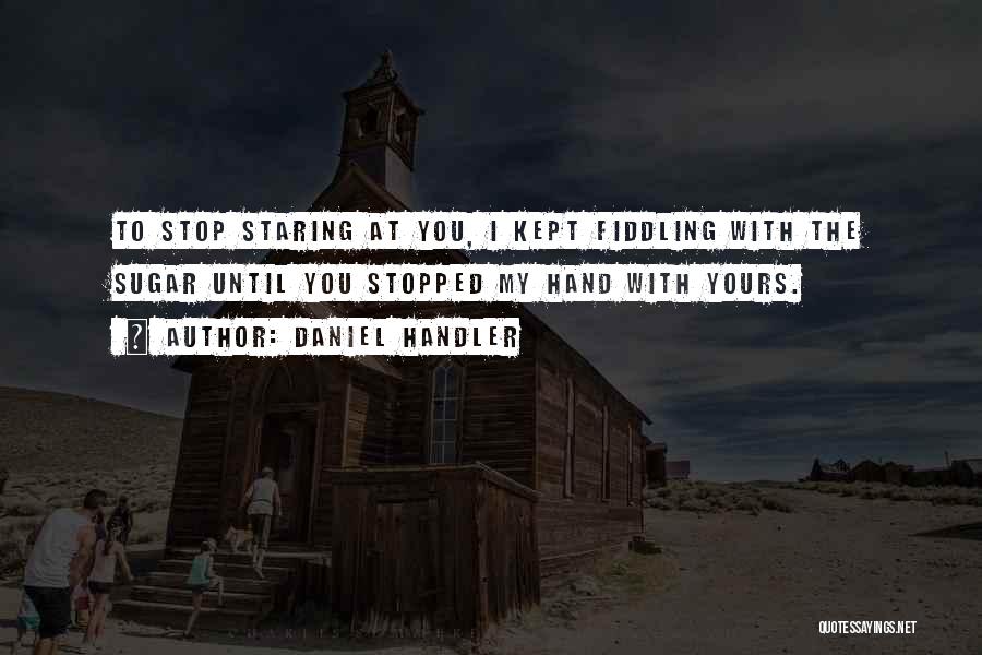 Stop Staring Quotes By Daniel Handler