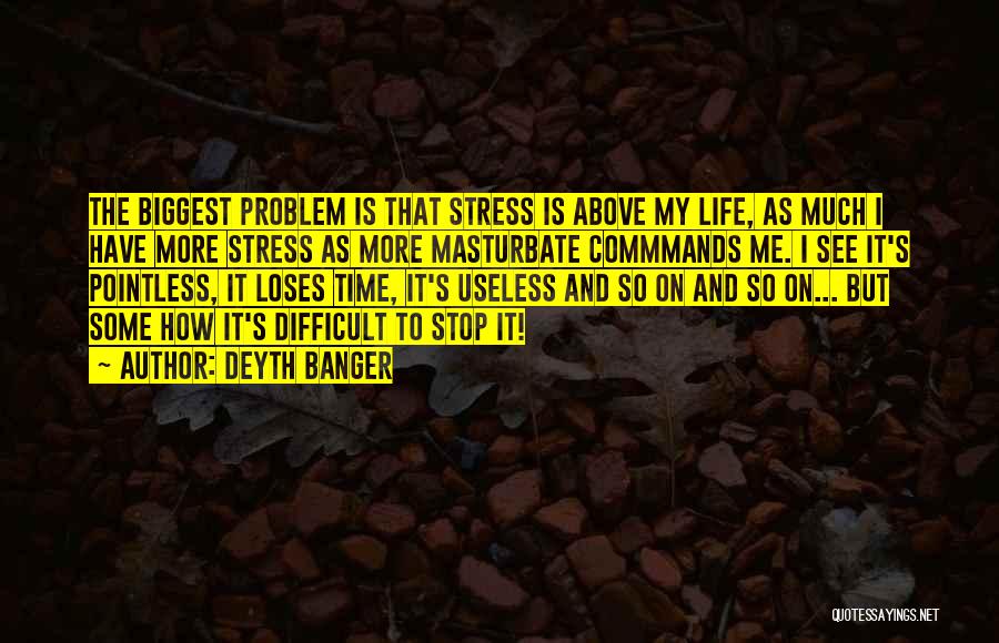 Stop Stress Quotes By Deyth Banger