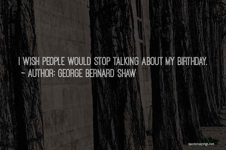 Stop Talking About Yourself Quotes By George Bernard Shaw