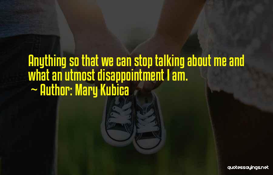 Stop Talking About Yourself Quotes By Mary Kubica