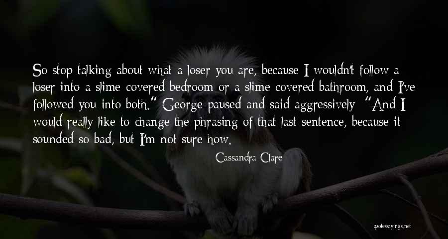 Stop Talking Bad About Me Quotes By Cassandra Clare