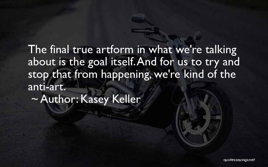 Stop Talking Just Do It Quotes By Kasey Keller