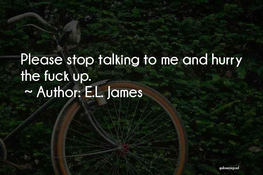 Stop Talking Me Quotes By E.L. James