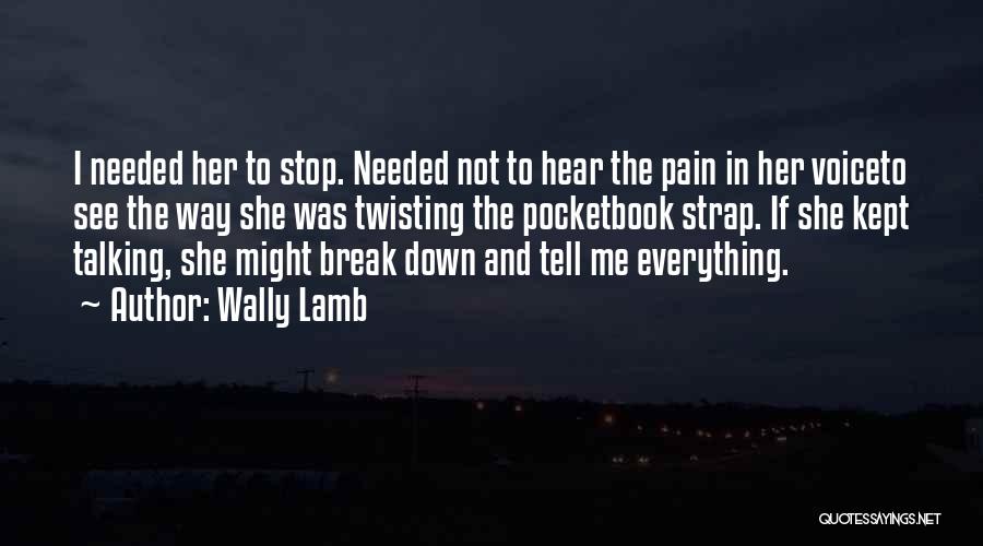 Stop Talking To Her Quotes By Wally Lamb