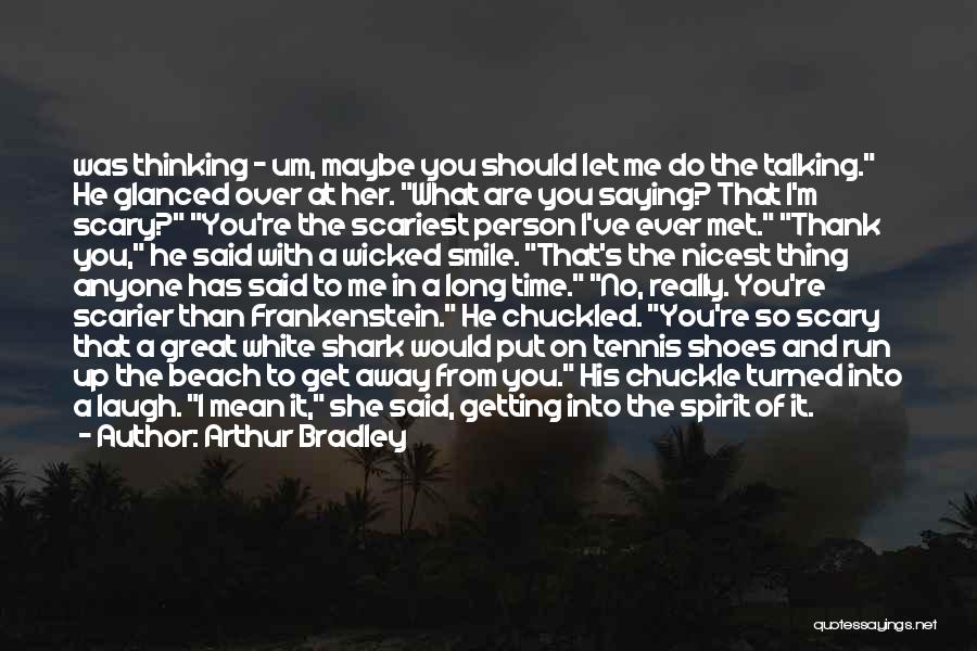 Stop Talking To Me Quotes By Arthur Bradley