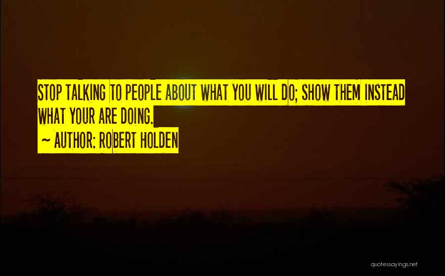 Stop Talking To You Quotes By Robert Holden