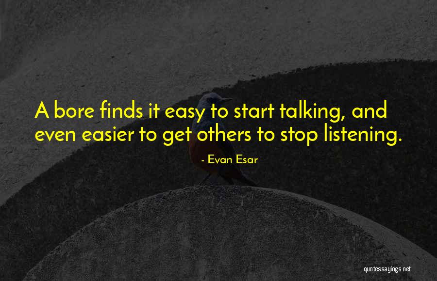 Stop Talking Too Much Quotes By Evan Esar