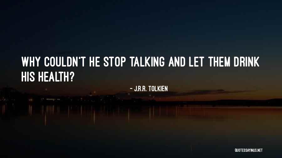 Stop Talking Too Much Quotes By J.R.R. Tolkien