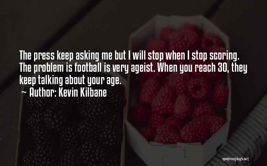 Stop Talking Too Much Quotes By Kevin Kilbane