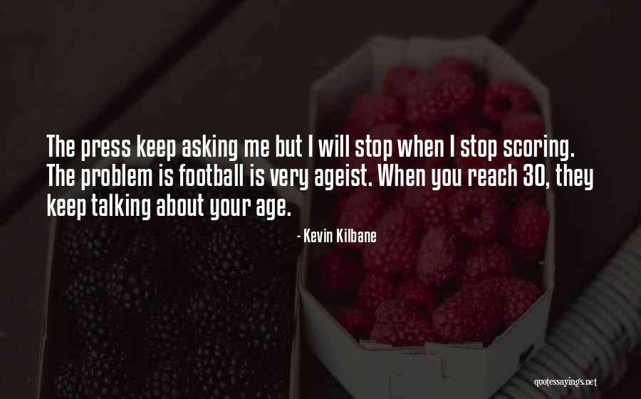 Stop Talking Too Much Quotes By Kevin Kilbane