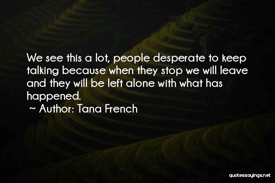 Stop Talking Too Much Quotes By Tana French