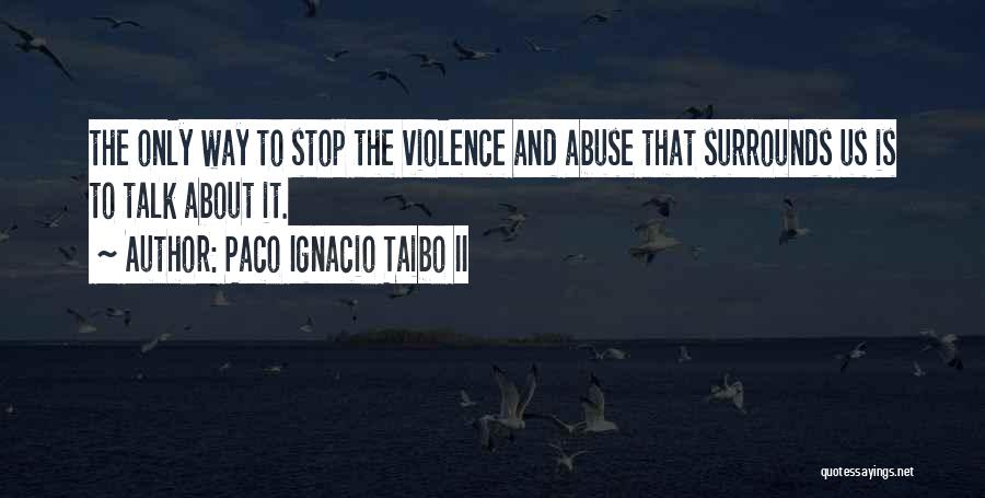 Stop The Violence Quotes By Paco Ignacio Taibo II