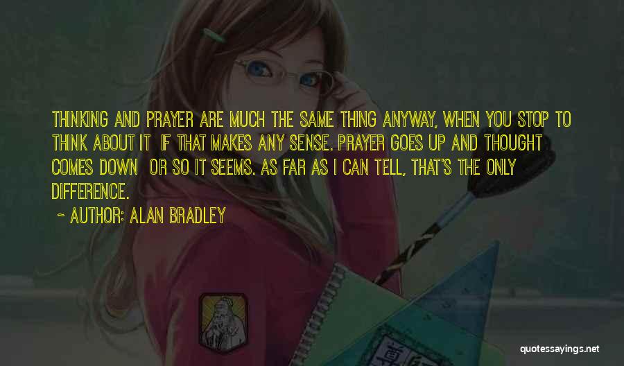 Stop Thinking About It Quotes By Alan Bradley
