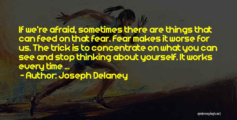 Stop Thinking About It Quotes By Joseph Delaney