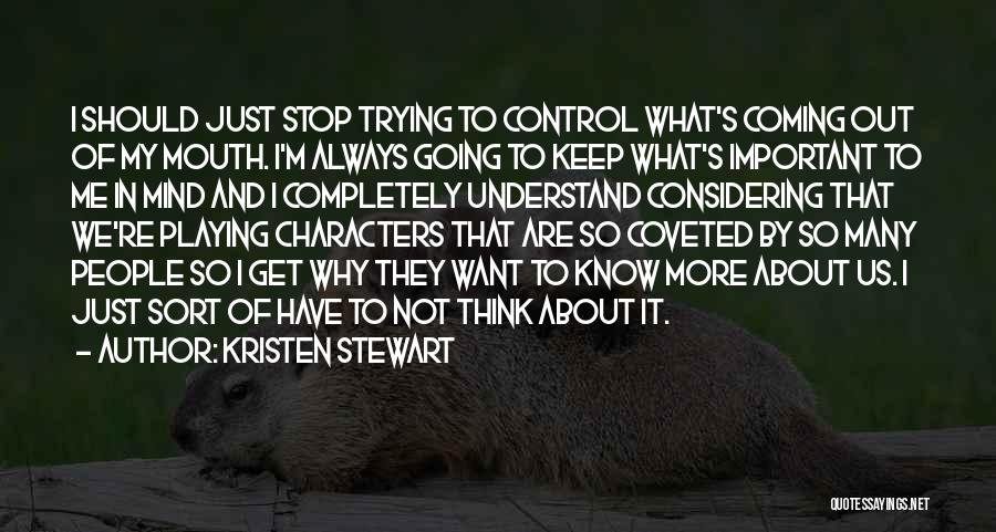 Stop Thinking About It Quotes By Kristen Stewart