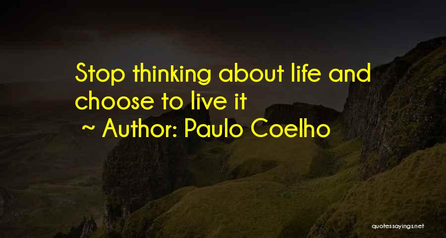 Stop Thinking About It Quotes By Paulo Coelho