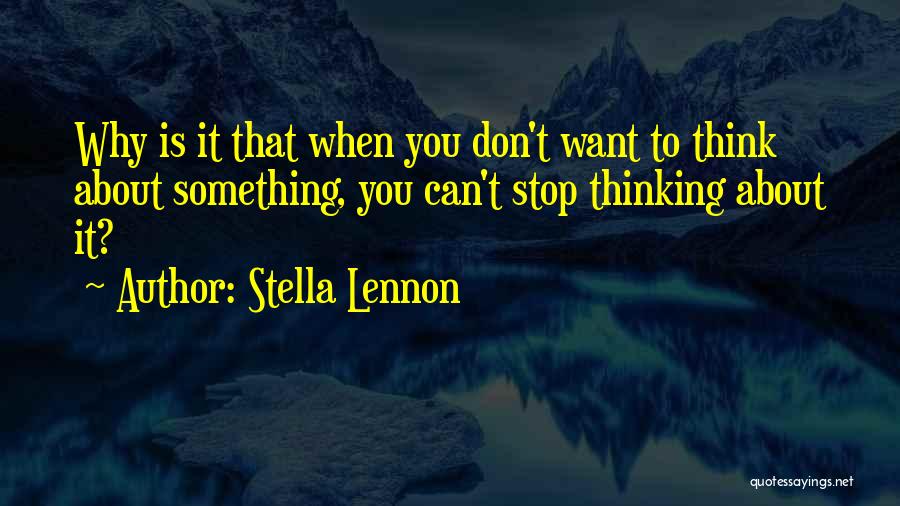 Stop Thinking About It Quotes By Stella Lennon