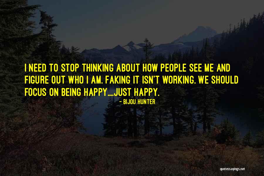 Stop Thinking About Me Quotes By Bijou Hunter Stop Thinking About Me Quotes By Bijou Hunter