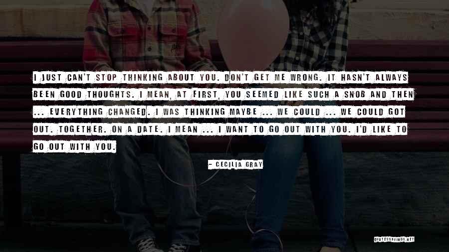 Stop Thinking About Me Quotes By Cecilia Gray Stop Thinking About Me Quotes By Cecilia Gray