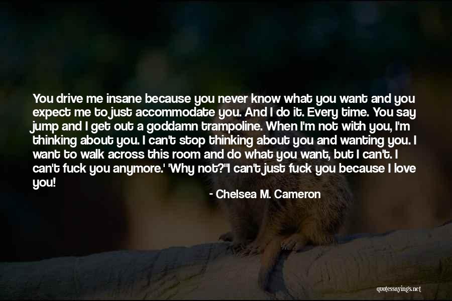 Stop Thinking About Me Quotes By Chelsea M. Cameron Stop Thinking About Me Quotes By Chelsea M. Cameron