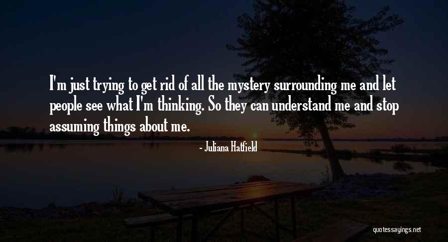 Stop Thinking About Me Quotes By Juliana Hatfield Stop Thinking About Me Quotes By Juliana Hatfield
