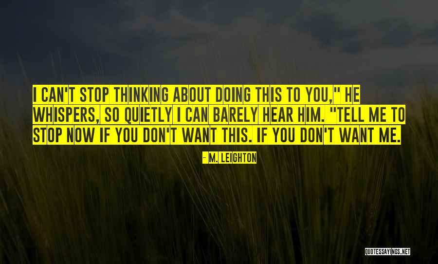 Stop Thinking About Me Quotes By M. Leighton Stop Thinking About Me Quotes By M. Leighton