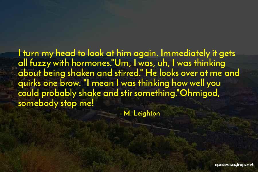 Stop Thinking About Me Quotes By M. Leighton Stop Thinking About Me Quotes By M. Leighton