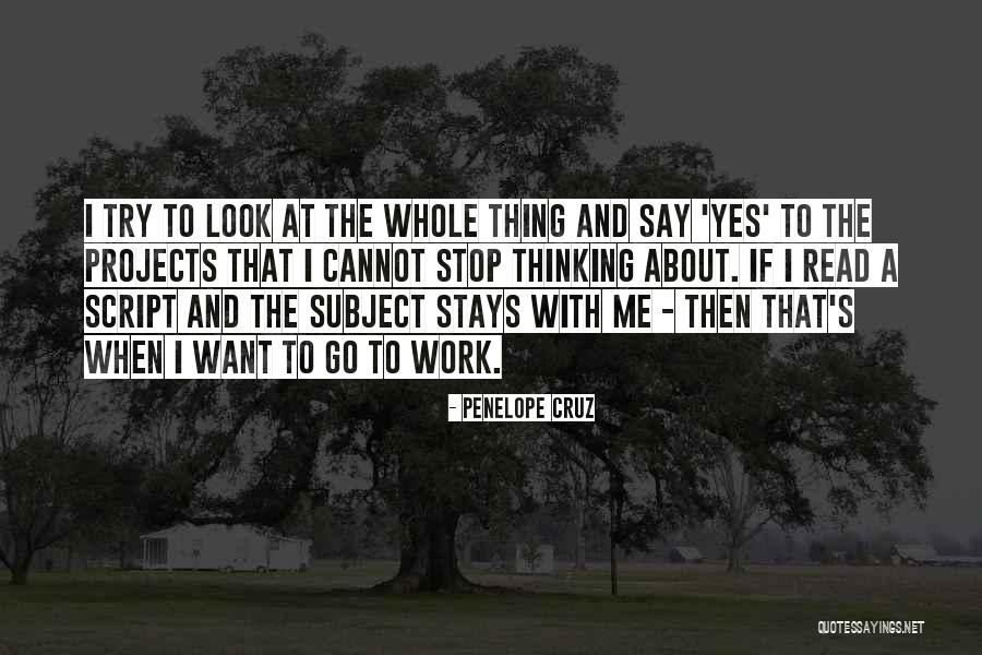 Stop Thinking About Me Quotes By Penelope Cruz Stop Thinking About Me Quotes By Penelope Cruz