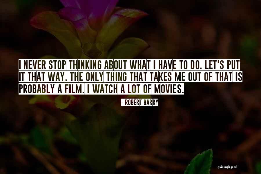 Stop Thinking About Me Quotes By Robert Barry Stop Thinking About Me Quotes By Robert Barry