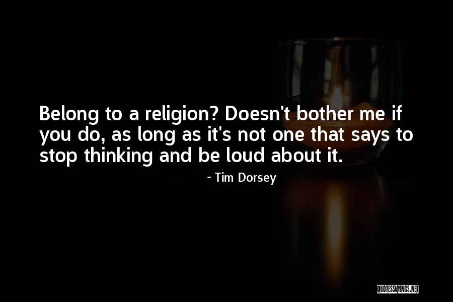 Stop Thinking About Me Quotes By Tim Dorsey Stop Thinking About Me Quotes By Tim Dorsey