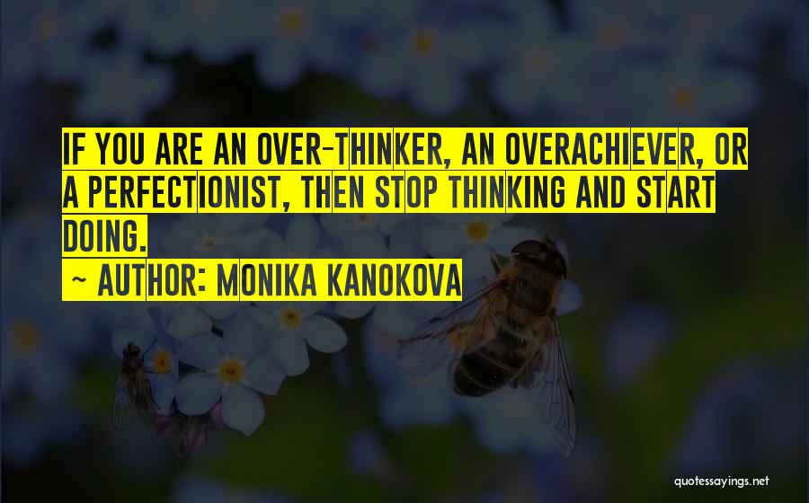 Stop Thinking And Start Doing Quotes By Monika Kanokova