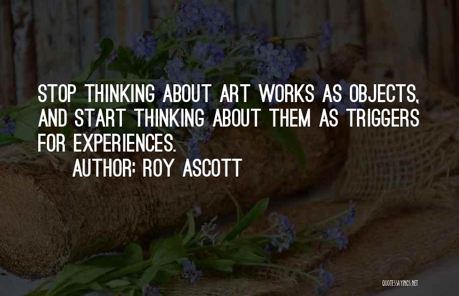 Stop Thinking And Start Doing Quotes By Roy Ascott