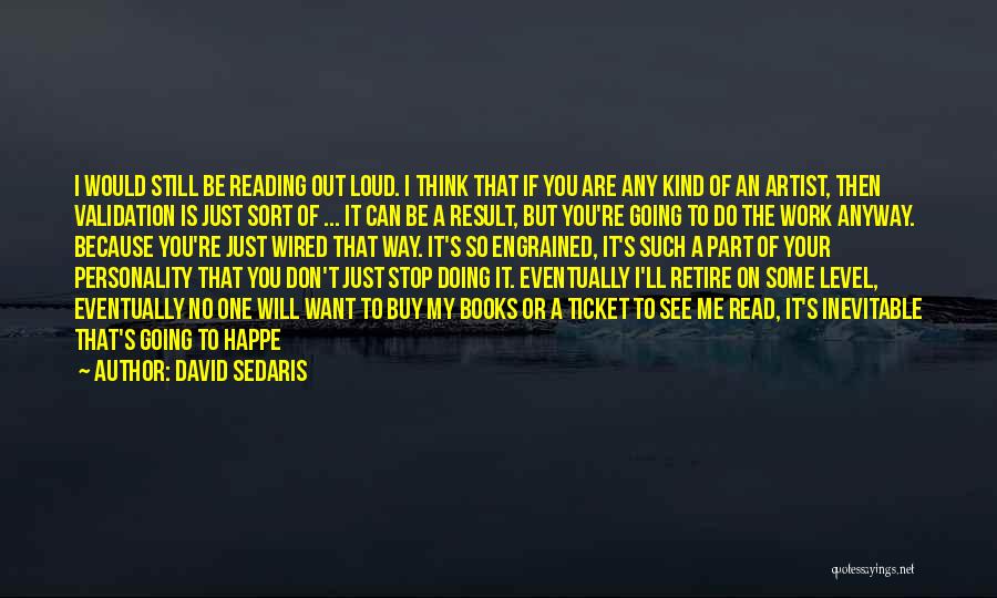 Stop Thinking Just Do It Quotes By David Sedaris