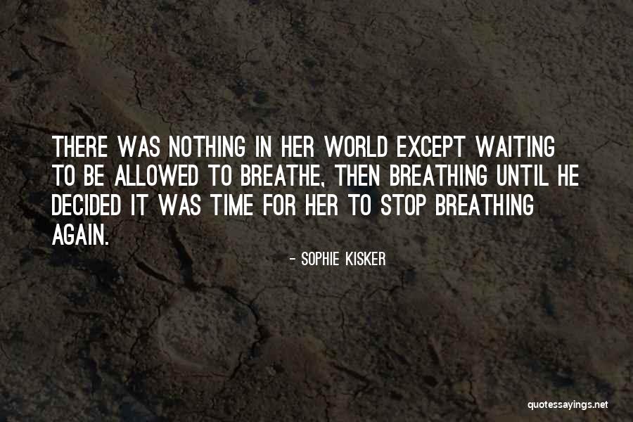 Stop To Breathe Quotes By Sophie Kisker Stop To Breathe Quotes By Sophie Kisker