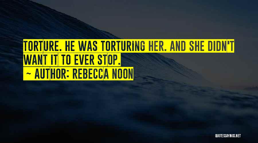 Stop Torture Quotes By Rebecca Noon
