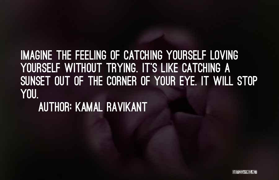 Stop Trying Love Quotes By Kamal Ravikant