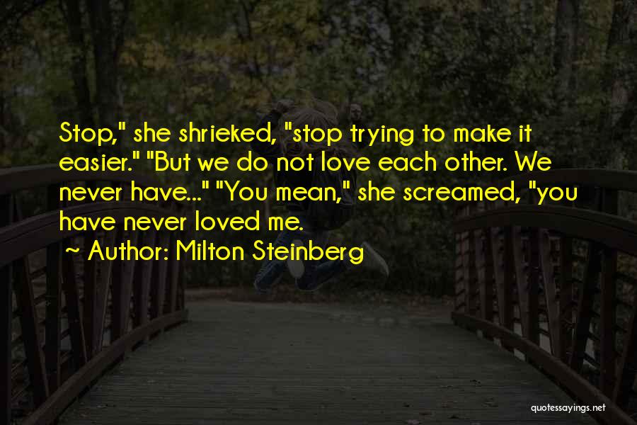 Stop Trying Love Quotes By Milton Steinberg