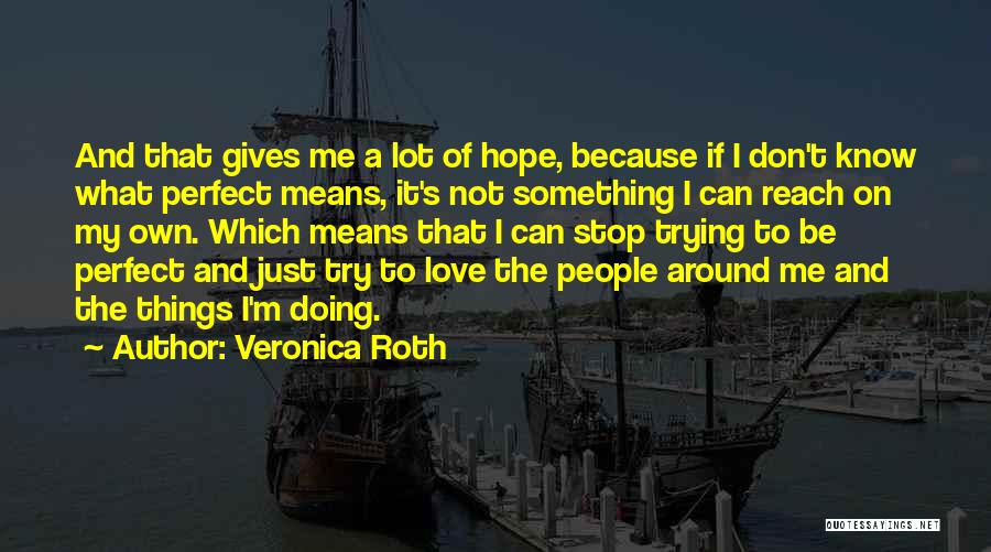 Stop Trying Love Quotes By Veronica Roth