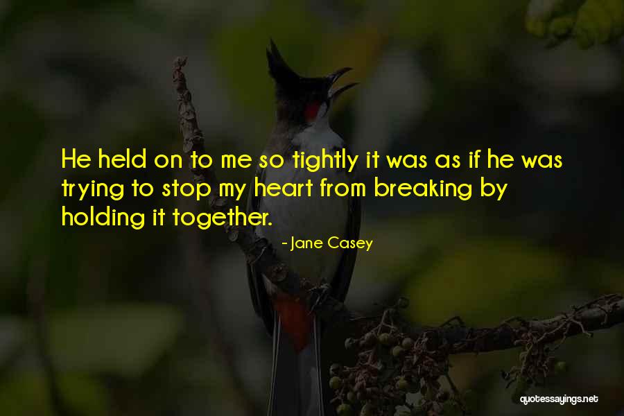 Stop Trying Me Quotes By Jane Casey